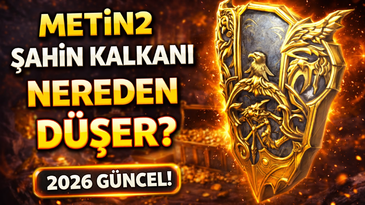 Metin2 Şahin Kalkanı Nereden Düşer? (2026 Güncel) Rehber