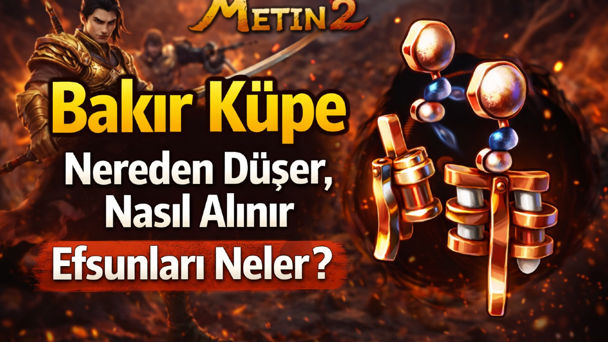 Metin2 Bakır Küpe Nereden Düşer? Nasıl Alınır, Efsunları Neler?