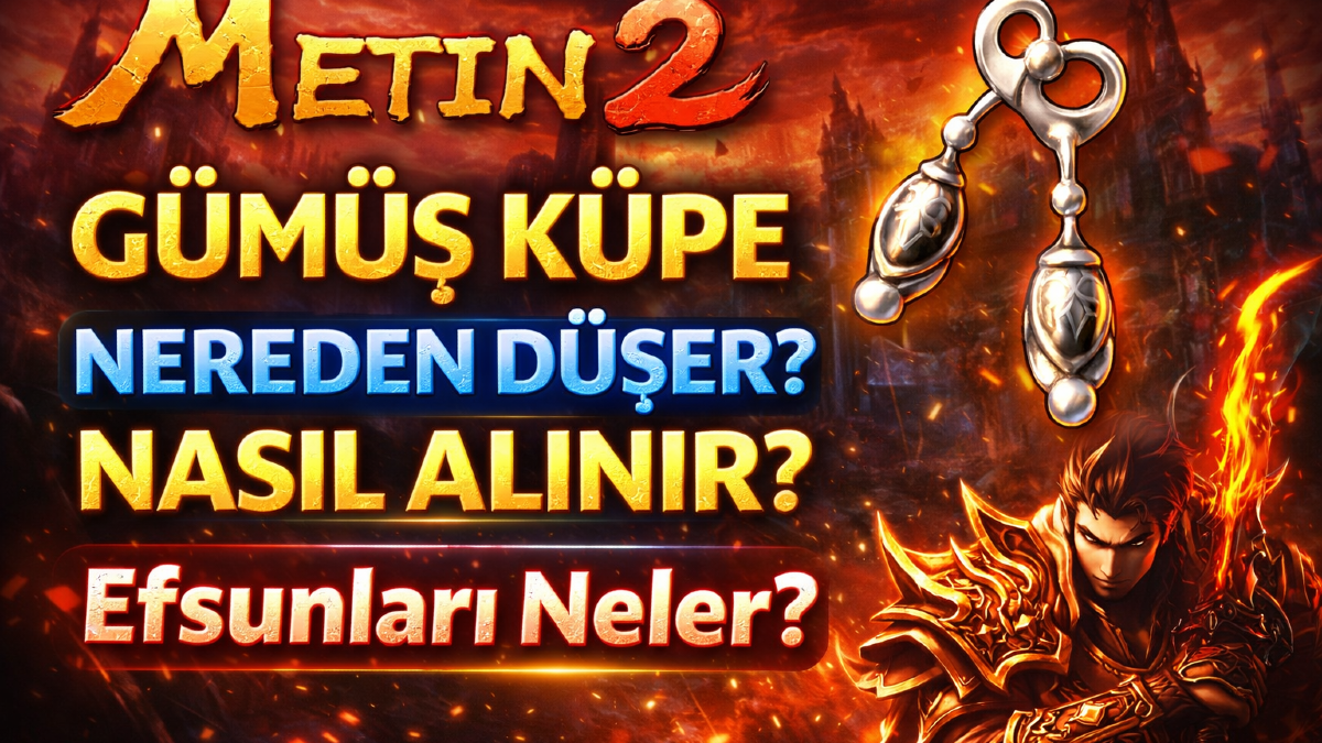 Metin2 Gümüş Küpe Nereden Düşer? Nasıl Alınır, Efsunları Neler?